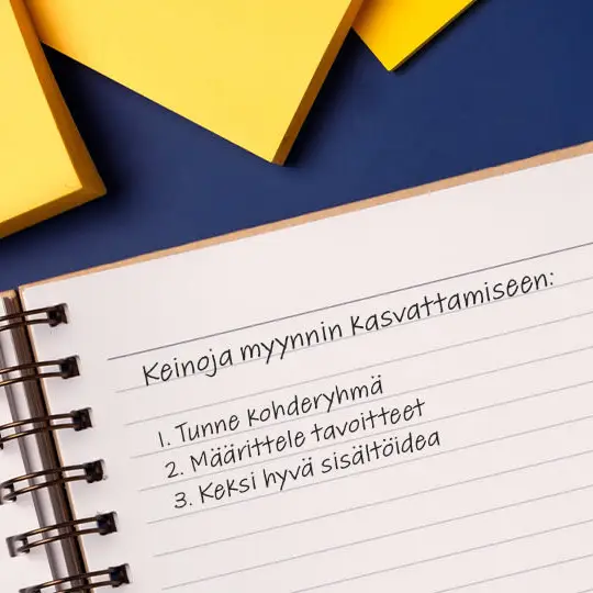 Keinoja myynnin kasvattamiseen: 1. Tunne kohderyhmä, 2. Määrittele tavoitteet, 3. Keksi hyvä sisältöidea